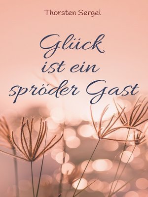 cover image of Glück ist ein spröder Gast